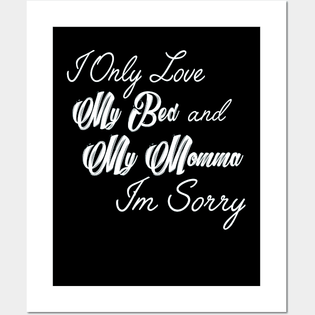 I Only Love My Bed And My Momma  19 Wall Art by finchandrewf